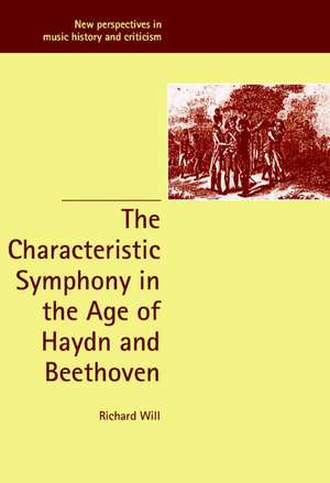 The Characteristic Symphony in the Age of Haydn and Beethoven de Richard Will