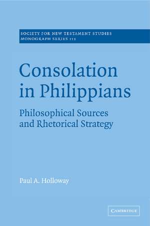 Consolation in Philippians: Philosophical Sources and Rhetorical Strategy de Paul A. Holloway