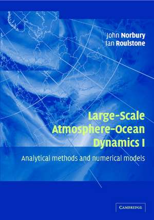 Large-Scale Atmosphere-Ocean Dynamics: Volume 1: Analytical Methods and Numerical Models de John Norbury