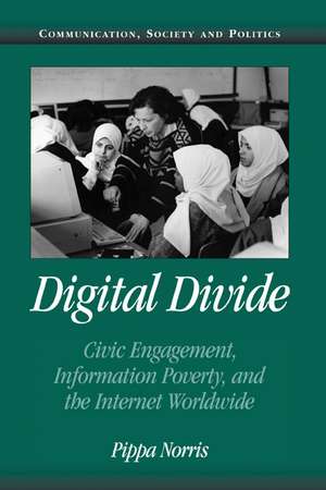 Digital Divide: Civic Engagement, Information Poverty, and the Internet Worldwide de Pippa Norris