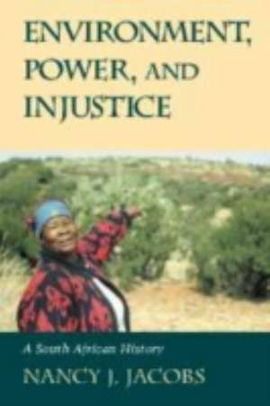 Environment, Power, and Injustice: A South African History de Nancy J. Jacobs