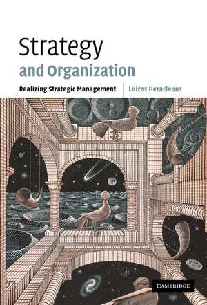 Strategy and Organization: Realizing Strategic Management de Loizos Heracleous