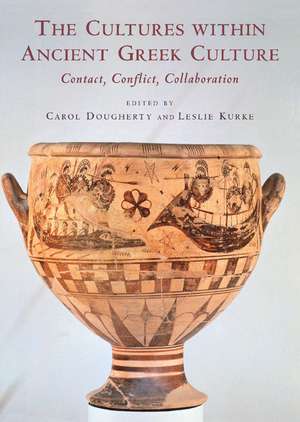 The Cultures within Ancient Greek Culture: Contact, Conflict, Collaboration de Carol Dougherty