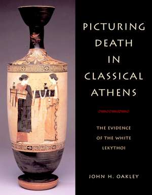 Picturing Death in Classical Athens: The Evidence of the White Lekythoi de John H. Oakley