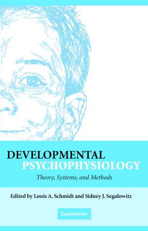 Developmental Psychophysiology: Theory, Systems, and Methods de Louis A. Schmidt