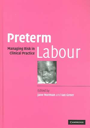 Preterm Labour: Managing Risk in Clinical Practice de Jane Norman