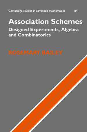 Association Schemes: Designed Experiments, Algebra and Combinatorics de R. A. Bailey