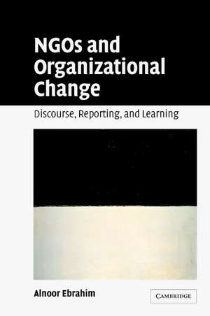 NGOs and Organizational Change: Discourse, Reporting, and Learning de Alnoor Ebrahim