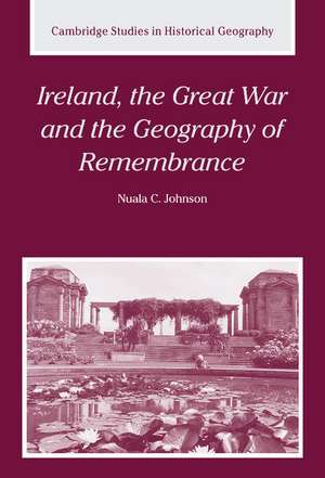 Ireland, the Great War and the Geography of Remembrance de Nuala C. Johnson