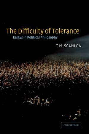 The Difficulty of Tolerance: Essays in Political Philosophy de T. M. Scanlon