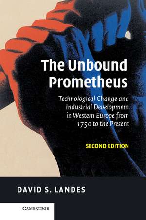 The Unbound Prometheus: Technological Change and Industrial Development in Western Europe from 1750 to the Present de David S. Landes