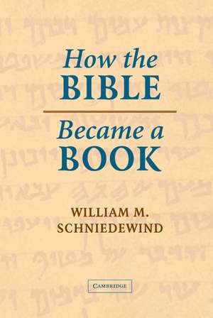 How the Bible Became a Book: The Textualization of Ancient Israel de William M. Schniedewind