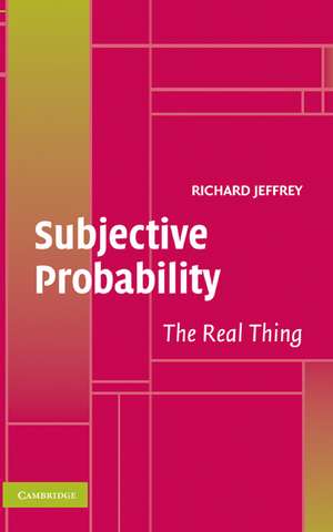 Subjective Probability: The Real Thing de Richard Jeffrey