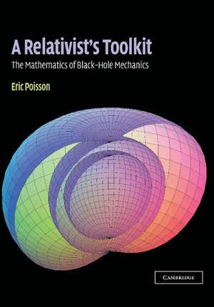 A Relativist's Toolkit: The Mathematics of Black-Hole Mechanics de Eric Poisson