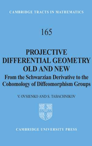 Projective Differential Geometry Old and New: From the Schwarzian Derivative to the Cohomology of Diffeomorphism Groups de V. Ovsienko