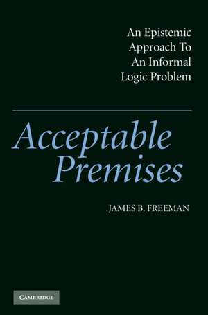 Acceptable Premises: An Epistemic Approach to an Informal Logic Problem de James B. Freeman