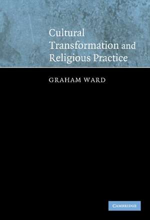 Cultural Transformation and Religious Practice de Graham Ward