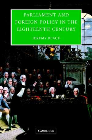 Parliament and Foreign Policy in the Eighteenth Century de Jeremy Black