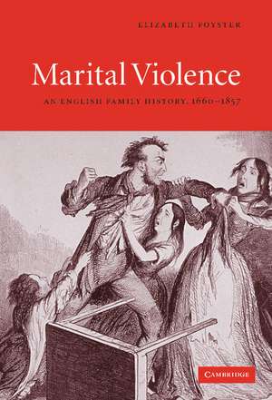 Marital Violence: An English Family History, 1660–1857 de Elizabeth Foyster