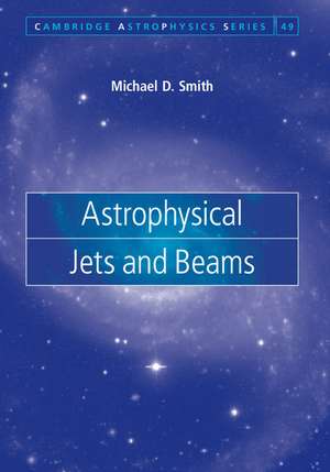 Astrophysical Jets and Beams de Michael D. Smith