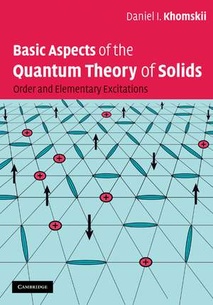 Basic Aspects of the Quantum Theory of Solids: Order and Elementary Excitations de Daniel I. Khomskii