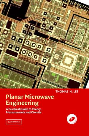 Planar Microwave Engineering: A Practical Guide to Theory, Measurement, and Circuits de Thomas H. Lee