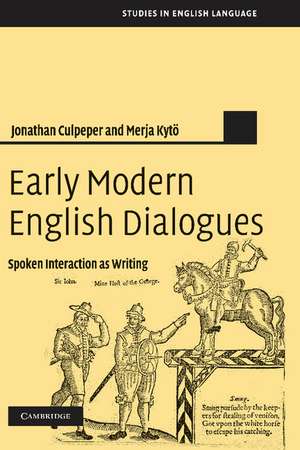 Early Modern English Dialogues: Spoken Interaction as Writing de Jonathan Culpeper