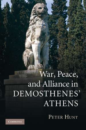 War, Peace, and Alliance in Demosthenes' Athens de Peter Hunt