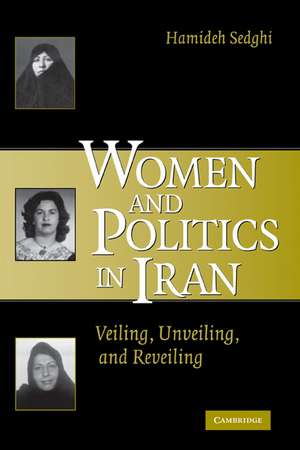 Women and Politics in Iran: Veiling, Unveiling, and Reveiling de Hamideh Sedghi