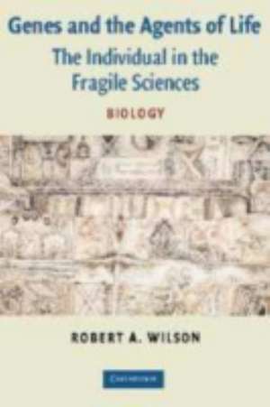 Genes and the Agents of Life: The Individual in the Fragile Sciences Biology de Robert A. Wilson