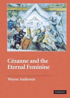 Cézanne and The Eternal Feminine de Wayne Andersen