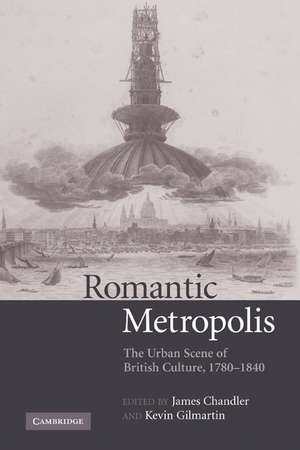 Romantic Metropolis: The Urban Scene of British Culture, 1780–1840 de James Chandler