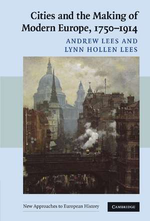 Cities and the Making of Modern Europe, 1750–1914 de Andrew Lees