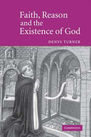 Faith, Reason and the Existence of God de Denys Turner