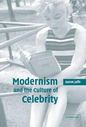 Modernism and the Culture of Celebrity de Aaron Jaffe