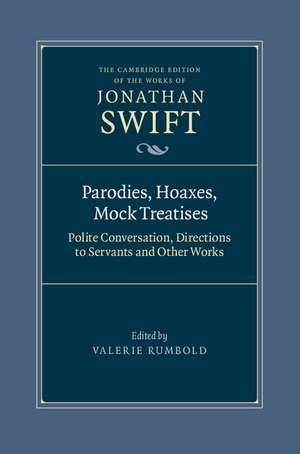 Parodies, Hoaxes, Mock Treatises: Polite Conversation, Directions to Servants and Other Works de Jonathan Swift