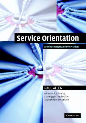 Service Orientation: Winning Strategies and Best Practices de Paul Allen