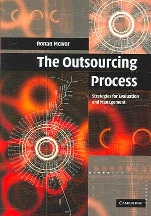 The Outsourcing Process: Strategies for Evaluation and Management de Ronan McIvor