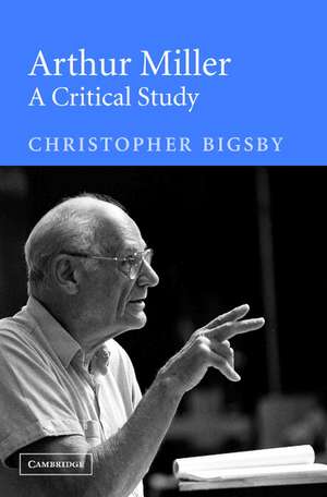 Arthur Miller: A Critical Study de Christopher Bigsby