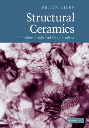 Structural Ceramics: Fundamentals and Case Studies de Frank Riley