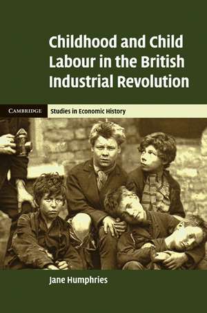 Childhood and Child Labour in the British Industrial Revolution de Jane Humphries