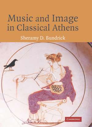 Music and Image in Classical Athens de Sheramy Bundrick