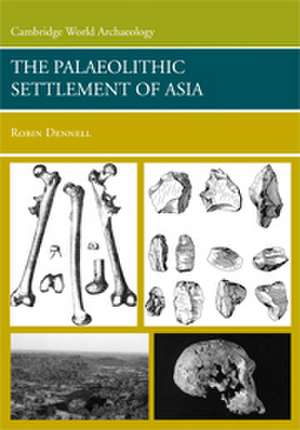 The Palaeolithic Settlement of Asia de Robin Dennell