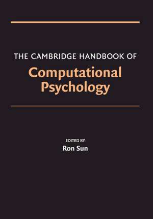 The Cambridge Handbook of Computational Psychology de Ron Sun