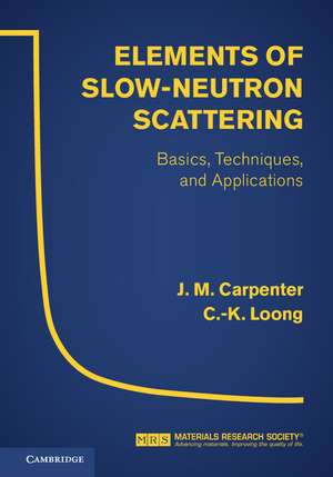 Elements of Slow-Neutron Scattering: Basics, Techniques, and Applications de J. M. Carpenter