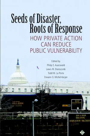 Seeds of Disaster, Roots of Response: How Private Action Can Reduce Public Vulnerability de Philip E. Auerswald