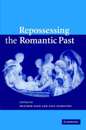Repossessing the Romantic Past de Heather Glen