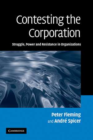 Contesting the Corporation: Struggle, Power and Resistance in Organizations de Peter Fleming