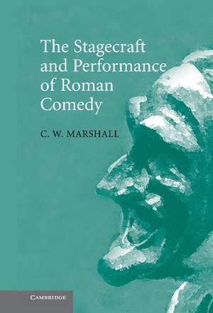 The Stagecraft and Performance of Roman Comedy de C. W. Marshall