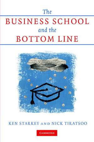 The Business School and the Bottom Line de Ken Starkey